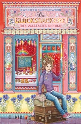 Die Gl&uuml;cksb&auml;ckerei &ndash; Die magische Schule - Kathryn Littlewood