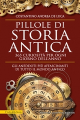 Pillole di storia antica. 365 curiosit&agrave; per ogni giorno dell'anno - Costantino Andrea De Luca