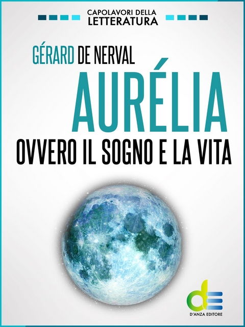 Aur&eacute;lia. Ovvero il sogno e la vita - G&eacute;rard de Nerval