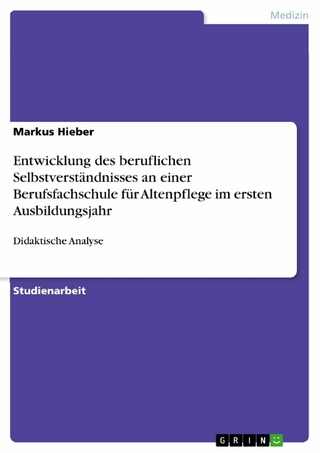 Entwicklung des beruflichen Selbstverständnisses an einer Berufsfachschule für Altenpflege im ersten Ausbildungsjahr