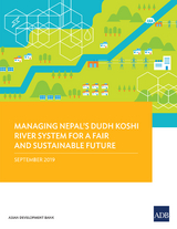 Managing Nepal's Dudh Koshi River System for a Fair and Sustainable Future -  Asian Development Bank