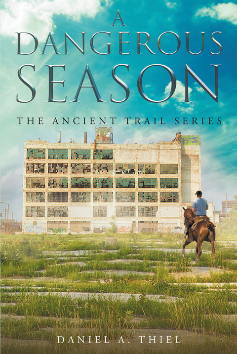 A Dangerous Season: The Ancient Trail Series - Daniel Thiel