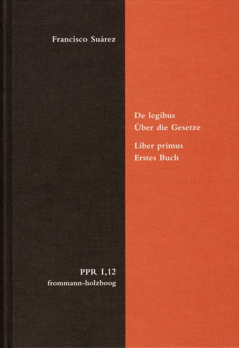 De legibus ac Deo legislatore. Liber primus. &Uuml;ber die Gesetze und Gott den Gesetzgeber. Erstes Buch -  Francisco Su&aacute;rez