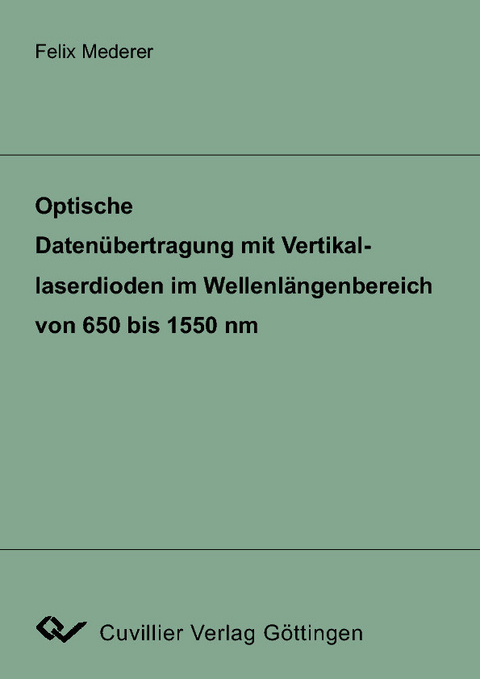 Optische Datenübertragung mit Vertikallaserdioden im Wellenlängenbereich von 650 bis 1550 nm -  Felix Mederer