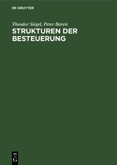 Strukturen der Besteuerung - Theodor Siegel, Peter Bareis
