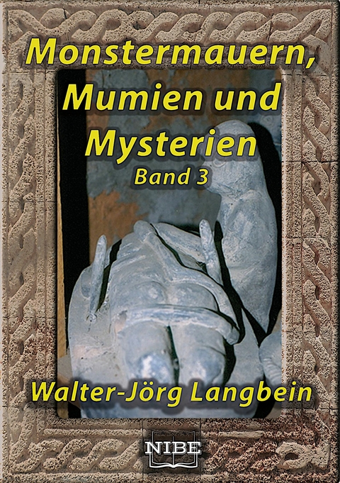 Monstermauern, Mumien und Mysterien Band 3 - Walter-J&ouml;rg Langbein