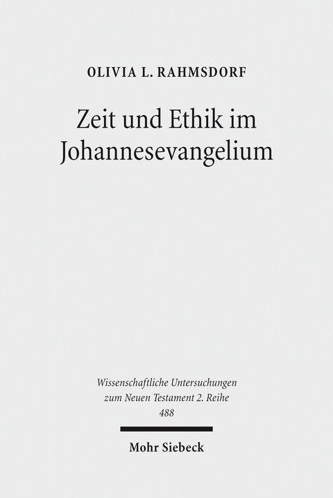 Zeit und Ethik im Johannesevangelium -  Olivia L. Rahmsdorf