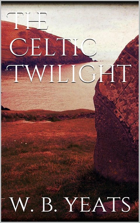 The Celtic Twilight - W. B. Yeats