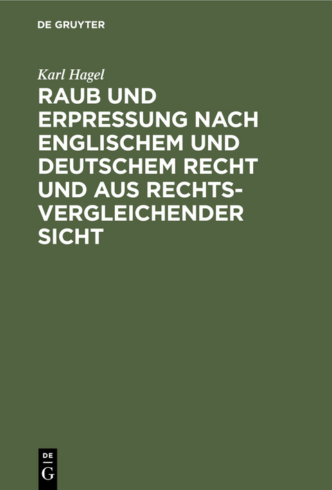 Raub und Erpressung nach englischem und deutschem Recht und aus rechtsvergleichender Sicht - Karl Hagel