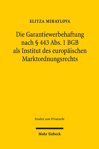 Die Garantiewerbehaftung nach § 443 Abs. 1 BGB als Institut des europäischen Marktordnungsrechts