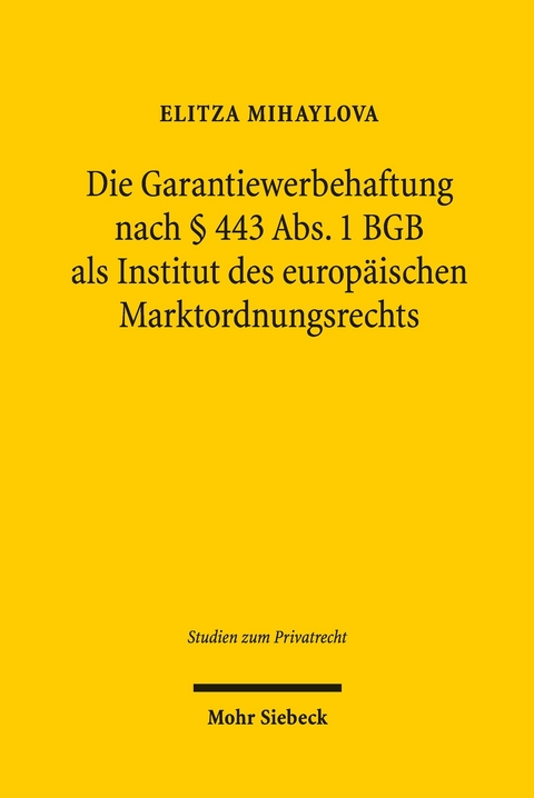 Die Garantiewerbehaftung nach &sect; 443 Abs. 1 BGB als Institut des europ&auml;ischen Marktordnungsrechts -  Elitza Mihaylova