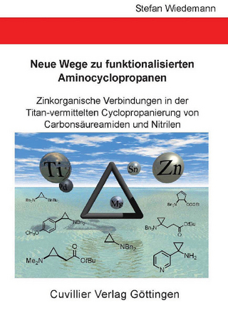 Neue Wege zu funktionalisierten Aminocyclopropanen - Zinkorganische Verbindungen in der Titan-vermittelten Cyclopropanierung von Carbonsäureamiden und Nitrilen