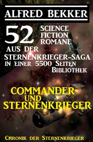 Commander und Sternenkrieger: 52 Science Fiction Romane aus der Sternenkrieger-Saga in einer 5500 Seiten Bibliothek