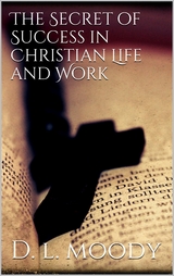 The Secret of Success in Christian Life and Work - D. L. Moody