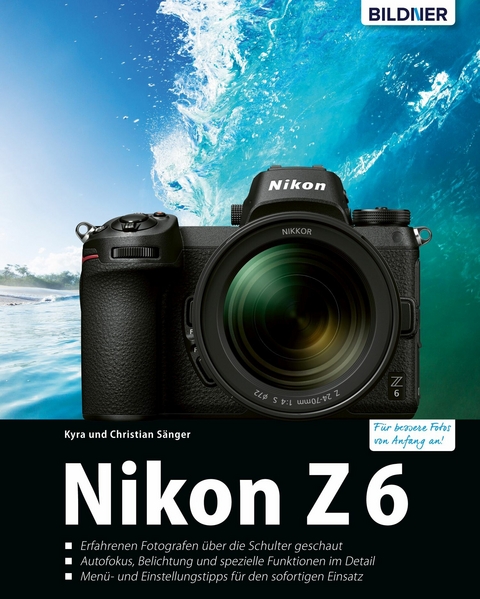 Nikon Z 6 - F&uuml;r bessere Fotos von Anfang an - Kyra S&auml;nger, Christian S&auml;nger