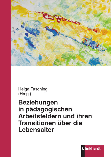 Beziehungen in p&auml;dagogischen Arbeitsfeldern und ihren Transitionen &uuml;ber die Lebensalter - 