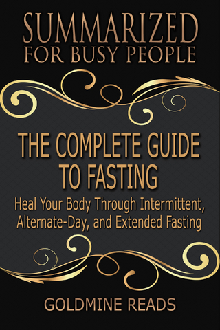 The Complete Guide to Fasting - Summarized for Busy People