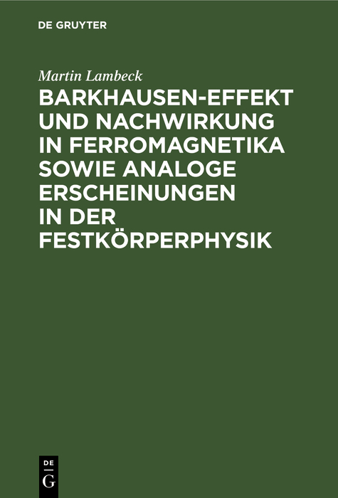 Barkhausen-Effekt und Nachwirkung in Ferromagnetika sowie analoge Erscheinungen in der Festk&ouml;rperphysik - Martin Lambeck