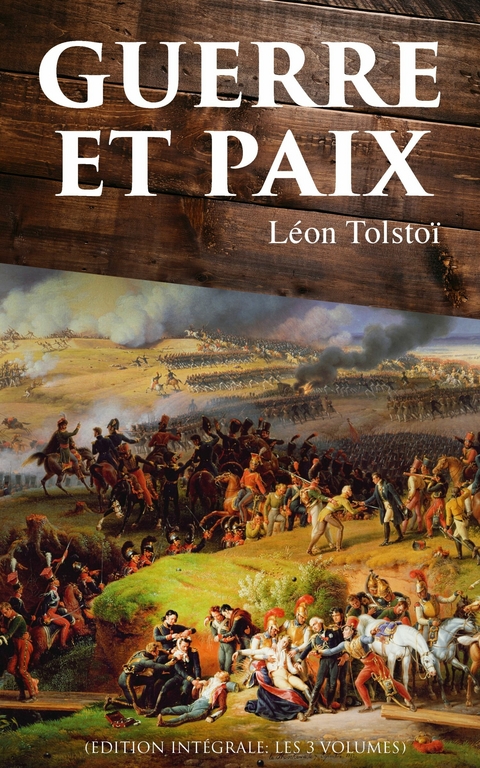 Guerre et Paix (Edition int&eacute;grale: les 3 volumes) - L&eacute;on Tolsto&iuml;