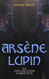 Ars&egrave;ne Lupin: La Collection Compl&egrave;te - Maurice Leblanc
