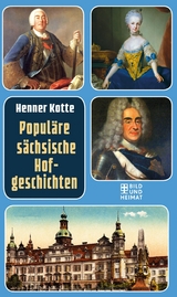 Popul&auml;re s&auml;chsische Hofgeschichten - Henner Kotte