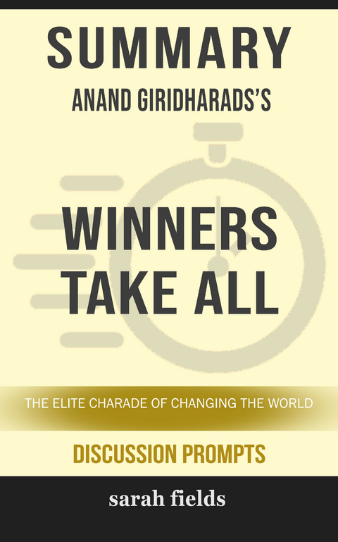 Summary: Anand Giridharadas' Winners Take All -  Sarah Fields