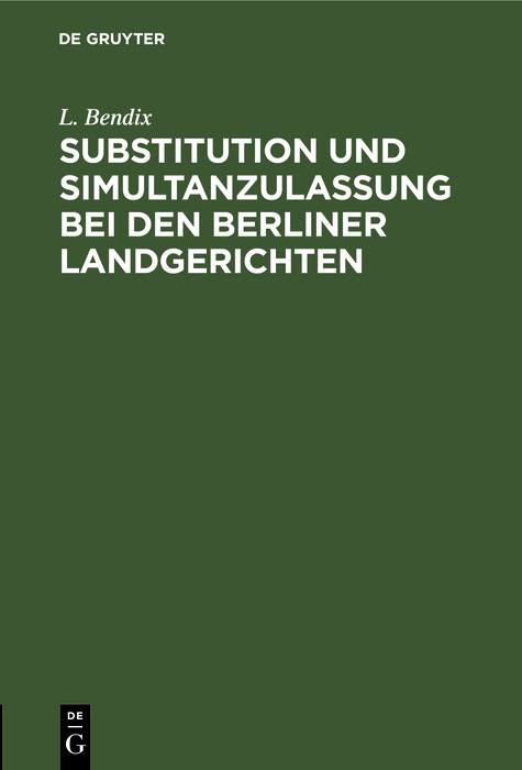 Substitution und Simultanzulassung bei den Berliner Landgerichten - L. Bendix