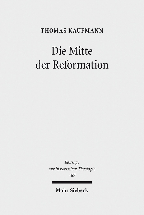 Die Mitte der Reformation -  Thomas Kaufmann