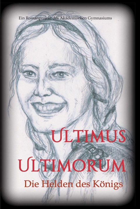 Ultimus Ultimorum -  Gudrun S. Wieser (Hg.),  Die Sch&uuml;lerinnen und Sch&uuml;ler der 5C Klasse des Akademischen Gymnasiums Graz