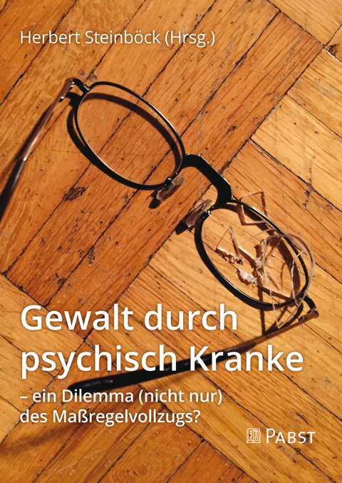 Gewalt durch psychisch Kranke &ndash; ein Dilemma (nicht nur) des Ma&szlig;regelvollzugs? - 
