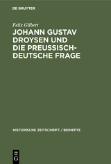 Johann Gustav Droysen und die preussisch-deutsche Frage - Felix Gilbert