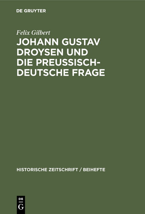 Johann Gustav Droysen und die preussisch-deutsche Frage - Felix Gilbert