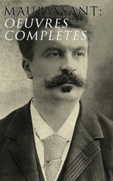 Maupassant: Oeuvres compl&egrave;tes - Guy de Maupassant