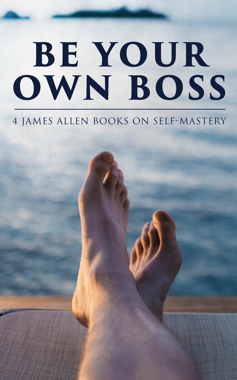 Be Your Own Boss: 4 James Allen Books on Self-Mastery -  James Allen