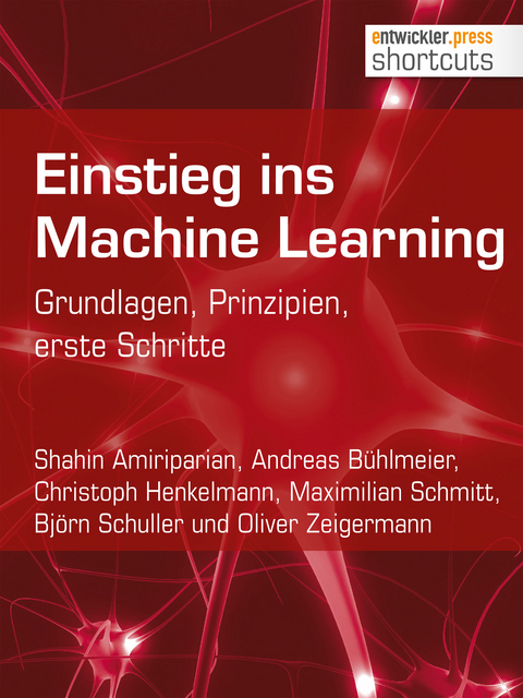 Einstieg ins Machine Learning - Shahin Amiriparian, Andreas Bühlmeier, Christoph Henkelmann, Maximilian Schmitt, Björn Schuller, Oliver Zeigermann