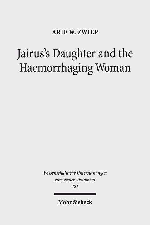 Jairus's Daughter and the Haemorrhaging Woman -  Arie W. Zwiep