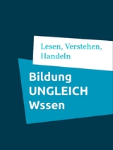 Bildung UNGLEICH Wissen - 