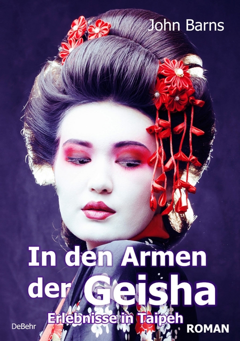 Tage und N&auml;chte in den Armen der Geisha - Erlebnisse in Taipeh - Roman -  John Barns