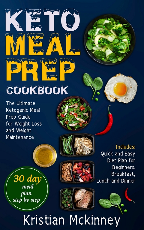 Keto Meal Prep CookbookThe Ultimate Ketogenic Meal Prep Guide for Weight Loss and Weight Maintenance. Includes -  Kristian Mckinney