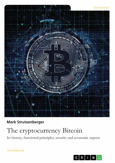 The cryptocurrency Bitcoin. Its history, functional principles, security and economic aspects - Mark Strutzenberger