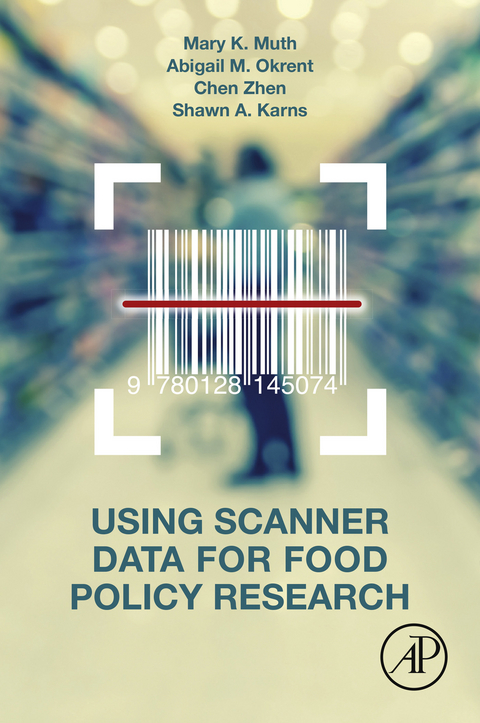 Using Scanner Data for Food Policy Research -  Shawn Karns,  Mary K. Muth,  Abigail Okrent,  Chen Zhen