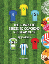 The Complete Series to Coaching 4-6 Year Olds - Chris Hughes