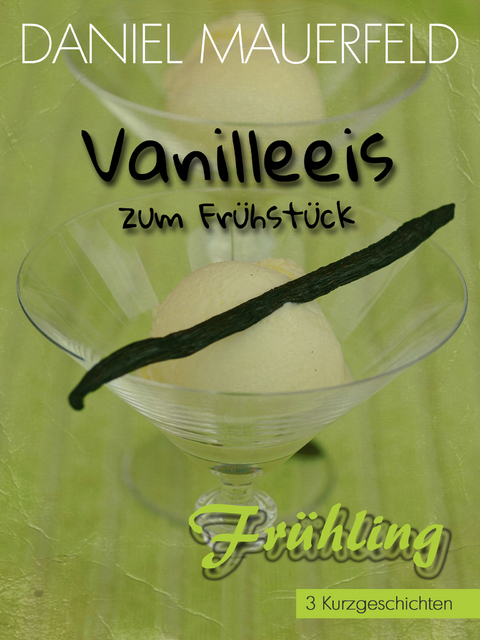 Vanilleeis zum Fr&uuml;hst&uuml;ck - Daniel Mauerfeld