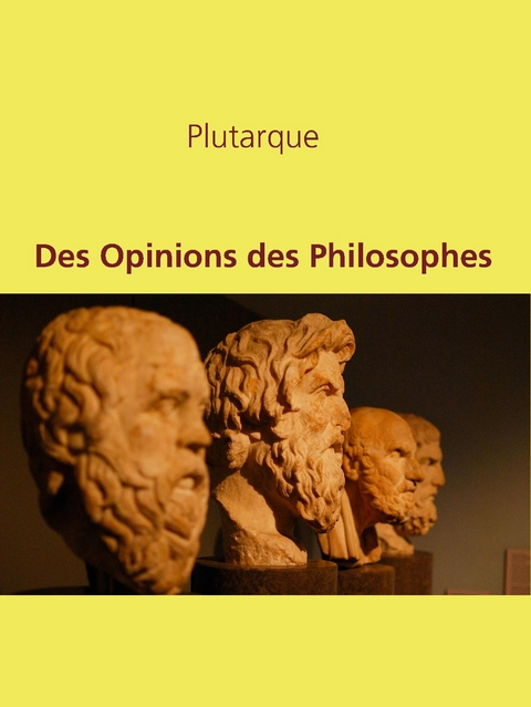 Des Opinions des Philosophes -  Plutarque