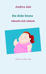 Die dicke Emma w&uuml;nscht sich schlank - Andrea Ade