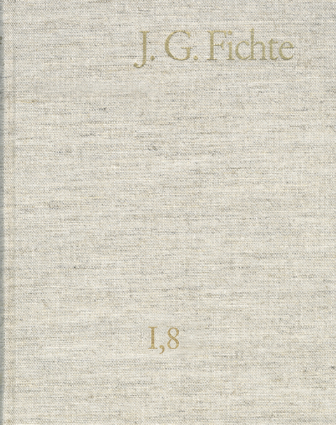 Johann Gottlieb Fichte: Gesamtausgabe / Reihe I: Werke. Band 8: Werke 1801-1806 -  Johann Gottlieb Fichte
