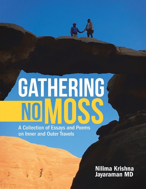 Gathering No Moss: A Collection of Essays and Poems On Inner and Outer Travels -  Nilima Krishna Jayaraman MD