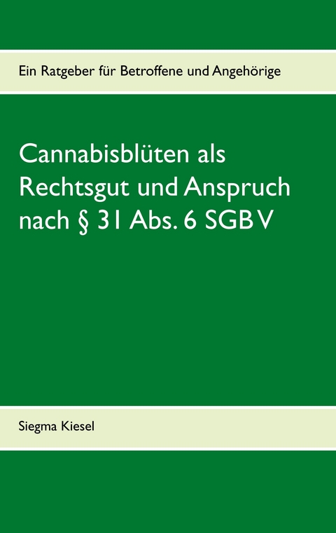 Cannabisbl&uuml;ten als Rechtsgut und Anspruch nach &sect; 31 Abs. 6 SGB V - Siegma Kiesel