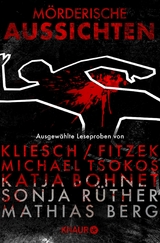 M&ouml;rderische Aussichten: Thriller & Krimi bei Knaur #5 - Vincent Kliesch, Sebastian Fitzek, Prof. Dr. Michael Tsokos, Sonja R&uuml;ther, Marc Hofmann, Katja Bohnet, Toby Faber, Mathias Berg, Emma Rowley, Max Bronski, Alexander McCall Smith, Veit Etzold, Alexander Oetker