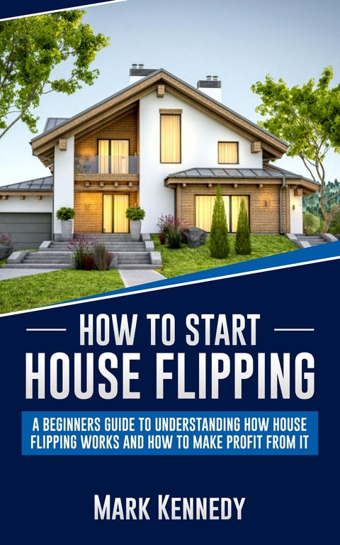 How to Start House Flipping -  Mark Kennedy